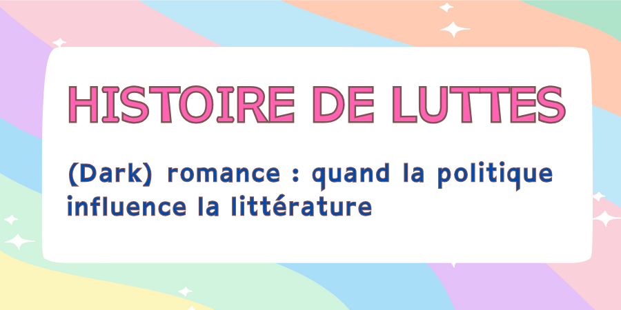 [Histoire de luttes] (Dark) romance : quand la politique influence la littérature
